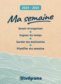 Ma Semaine 2024-2025 : Planifier Ma Semaine, M'organiser, Gagner Du Temps 