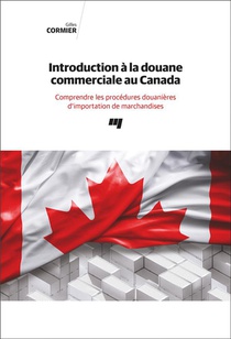 Introduction A La Douane Commerciale Au Canada : Comprendre Les Procedures Douanieres D'importation De Marchandises 
