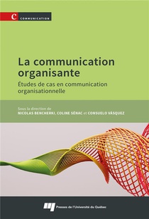 La Communication Organisante : Etudes De Cas En Communication Organisationnelle 
