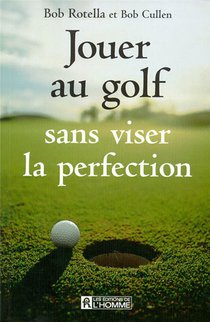 Jouer Au Golf Sans Viser La Perfection 