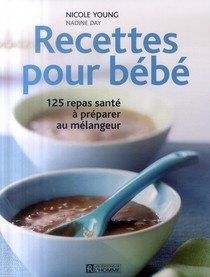 Recettes Pour Bebe ; 125 Repas Sante A Preparer Au Melangeur 