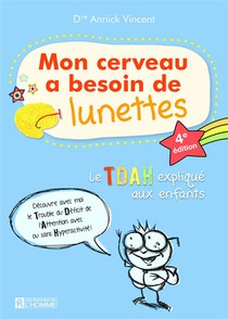 Mon Cerveau A Besoin De Lunettes : Le Tdah Explique Aux Enfants (4e Edition) 