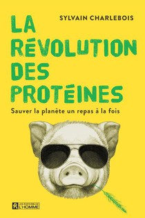 La Revolution Des Proteines : Sauver La Planete Un Repas A La Fois 