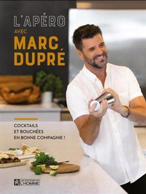 L'apero Avec Marc Dupre : Cocktails Et Bouchees En Bonne Compagnie 