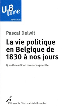 La Vie Politique En Belgique De 1830 A Nos Jours (4e Edition) 