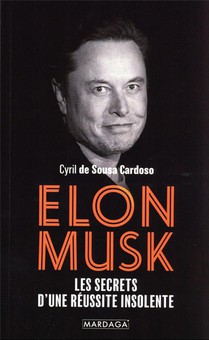 Elon Musk : Les Secrets D'une Reussite Insolente 