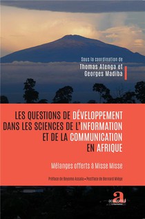 Les Questions De Developpement Dans Les Sciences De L'information Et De La Communication En Afrique : Melanges Offerts A Misse Misse 