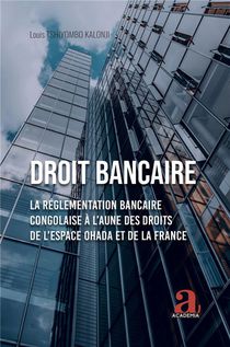 Droit Bancaire : La Reglementation Bancaire Congolaise A L'aune Des Droits De L'espace Ohada Et De La France 