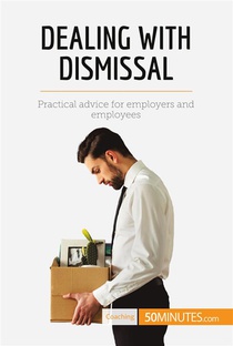 Dealing With Dismissal : Practical Advice For Employers And Employees 