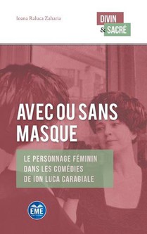 Avec Ou Sans Masque : Le Personnage Feminin Dans Les Comedies De Ion Luca Caragiale 