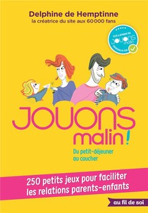 Jouons Malin ! Du P'tit Dejeuner Au Coucher ; 250 Petits Jeux Pour Faciliter Les Relations Parents-enfants 
