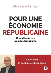 Pour Une Economie Republicaine : Une Alternative Au Neoliberalisme 