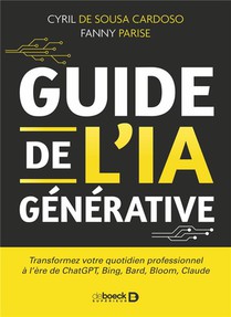Guide De L'ia Generative : Transformez Votre Quotidien Professionnel A L'ere De Chatgpt, Bing, Bard, Bloom, Claude, Pi & Co 