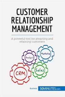 Customer Relationship Management : A Powerful Tool For Attracting And Retaining Customers 