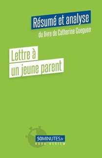 Lettre A Un Jeune Parent (resume Et Analyse Du Livre De Catherine Gueguen) 