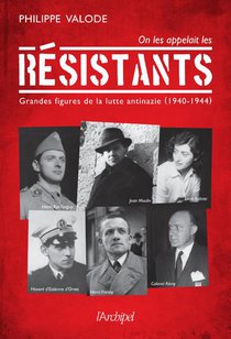 On Les Appelait Les Resistants : Grandes Figures De La Lutte Antinazie (1940-1944) 