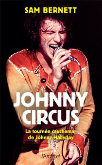 Johnny Circus : La Tournee Cauchemar De Johnny Hallyday 