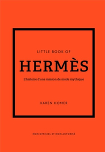 Little Book Of Hermes : L'histoire D'une Maison De Mode Mythique 