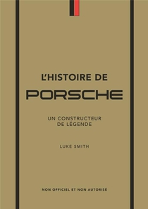L'histoire De Porsche : Un Constructeur De Legende 