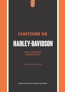 L'histoire De Harley-davidson : Une Legende Americaine 