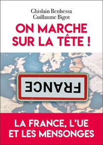 On Marche Sur La Tete ! La France, L'ue Et Les Mensonges 