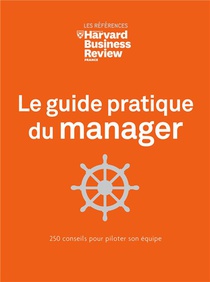 Le Guide Pratique Du Manager : 250 Conseils Pour Piloter Son Equipe 
