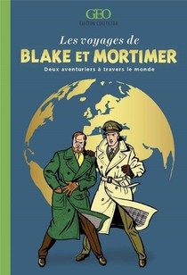 Les Voyages De Blake Et Mortimer : Deux Aventuriers A Travers Le Monde 