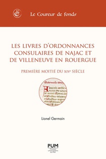 Les Livres D'ordonnances Consulaires De Najac Et De Villeneuve En Rouergue : Premiere Moitie Du Xive Siecle 