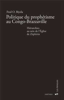 Politique Du Prophetisme Au Congo-brazzaville : Hierarchies Au Sein De L'eglise De Zephrin 