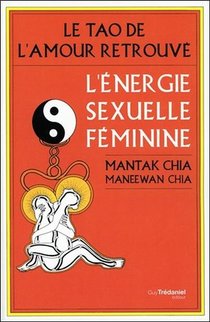 L'energie Sexuelle Feminine ; Le Tao De L'amour Retrouve 