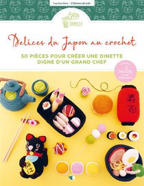 Delices Du Japon Au Crochet : 50 Pieces Pour Creer Une Dinette Digne D'un Grand Chef 