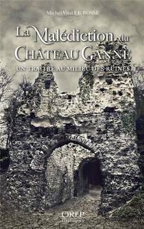 La Malediction Du Chateau Ganne : Un Traitre Au Milieu Des Ruines 