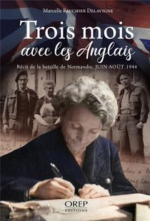Trois Mois Avec Les Anglais (fr) : Recit De La Bataille De Normandie, Juin-aout 1944 