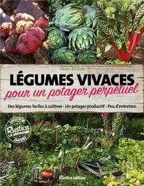 Legumes Vivaces Pour Un Potager Perpetuel ; Des Legumes Faciles A Cultiver, Un Potager Productif, Peu D'entretien 