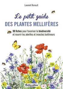 Le Petit Guide Des Plantes Melliferes ; 90 Ficges Pour Favoriser La Biodiversite Et Nourrir Les Abeilles Et Insectes Buttineurs 
