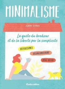 Minimalisme ; La Quete Du Bonheur Et De La Liberte Par La Simplicite 