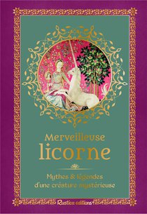 Merveilleuse Licorne : Mythes Et Legendes D'une Creature Mysterieuse 