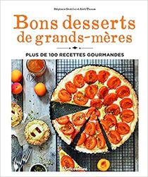 Bons Desserts De Grands-meres : Plus De 100 Recettes Gourmandes 