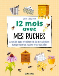 12 Mois Avec Mes Ruches : Le Guide Pour Prendre Soin De Mes Abeilles Et Intervenir Au Rucher Toute L'annee ! 