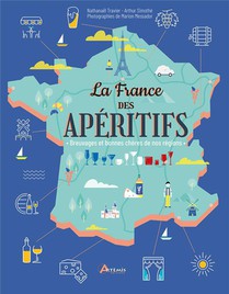 La France Des Aperitifs : Breuvages Et Bonnes Cheres De Nos Regions 
