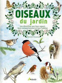 Oiseaux Du Jardin : Les Identifier Par Leur Aspect, Leur Comportement Et Leur Habitat 