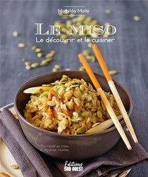 Le Miso : Le Decouvrir Et Le Cuisiner 