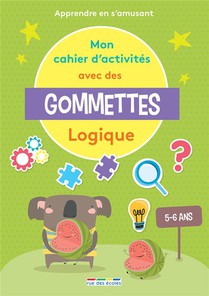 Mon Cahier D'activites Avec Des Gommettes ; Mes Premieres Activites Gommettes : Logique ; Apprendre En S'amusant 