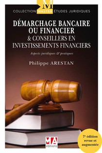 Demarchage Bancaire Ou Financiers & Conseilleurs En Investissements Financiers : Aspects Juridiques Et Pratiques (7e Edition) 