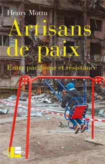 Artisans De Paix : Entre Pacifisme Et Resistance 