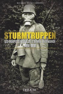 Sturmtruppen : Les Troupes D'assaut De L'armee Allemande, 1914-1918 