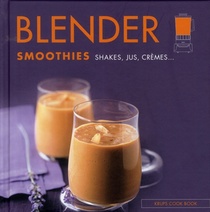 Blender ; Smoothies, Shakes, Jus, Cremes... 