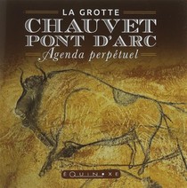 La Grotte Chauvet-pont D'arc ; Agenda Perpetuel 