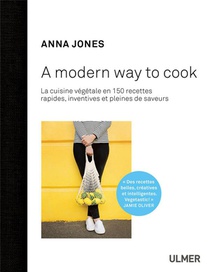 A Modern Way To Cook ; Plus De 150 Recettes Rapides, Inventives Et Pleines De Saveurs 