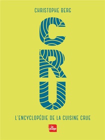 Cru ; L'encyclopedie De La Cuisine Crue 
